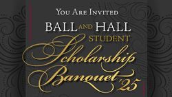 BALL and HALL Student Scholarship Banquet