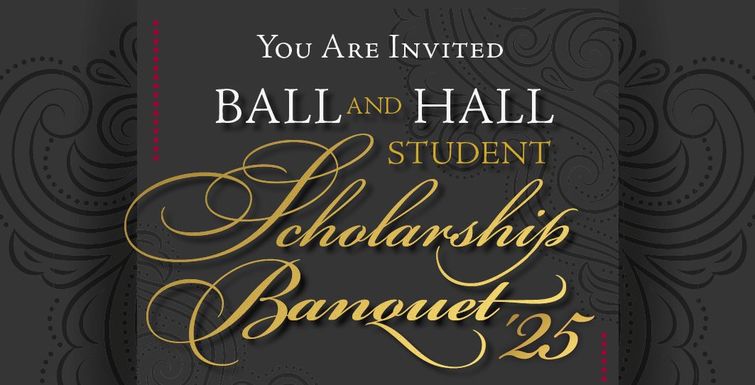 BALL and HALL Student Scholarship Banquet